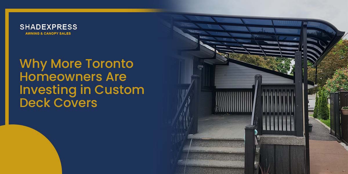 Why More Toronto Homeowners Are Investing in Custom Deck Covers
